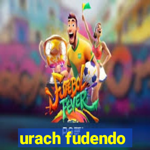 urach fudendo